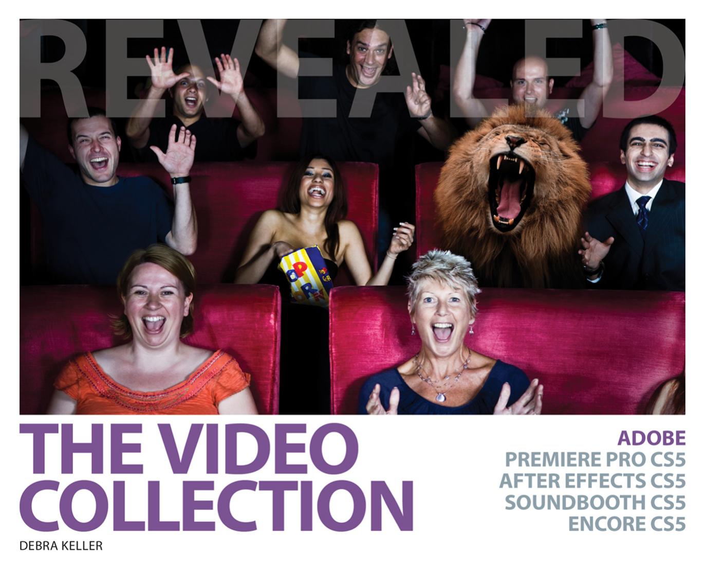 The Video Collection Revealed: Adobe Premiere Pro CS5, After Effects CS5, Soundbooth CS5, Encore CS5 by Debbie Keller Debra Keller