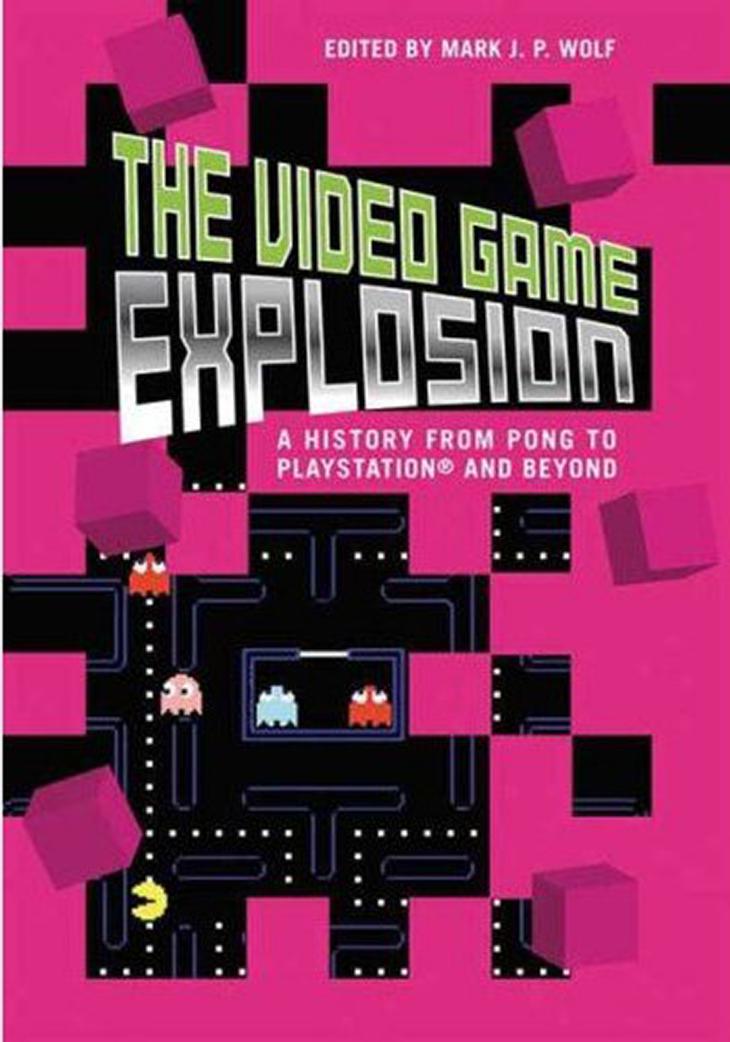 The Video Game Explosion: A History from PONG to PlayStation and Beyond by Mark J.P. Wolf