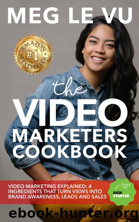 The Video Marketers Cookbook: Video Marketing Explained: 4 Ingredients that Turn Views into Brand Awareness, Leads and Sales by Meg Le Vu