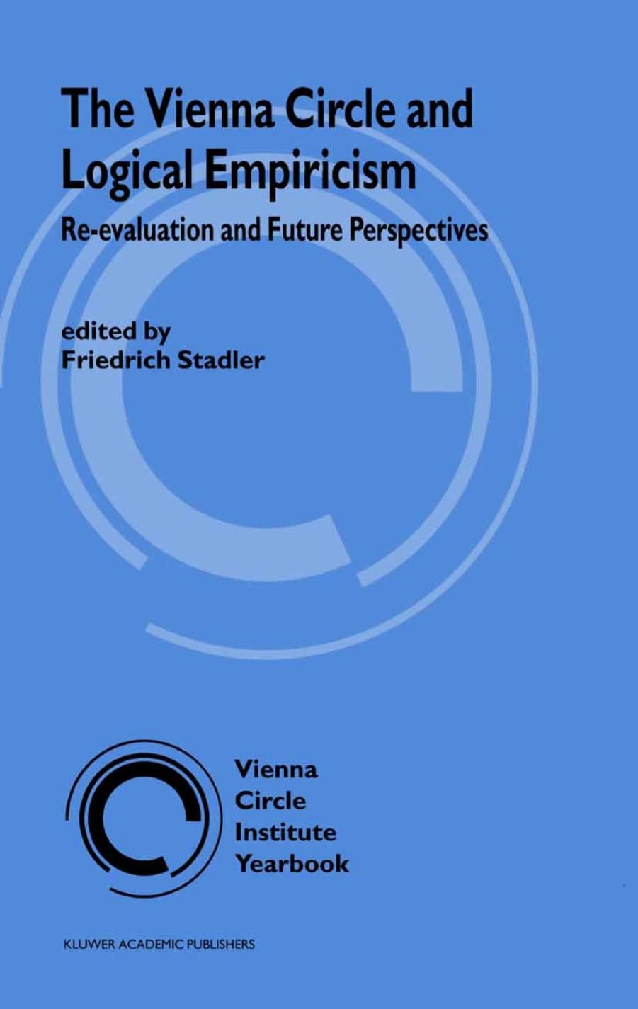 The Vienna Circle and Logical Empiricism: Re-Evaluation and Future Perspectives by Friedrich Stadler (auth.) Friedrich Stadler (eds.)