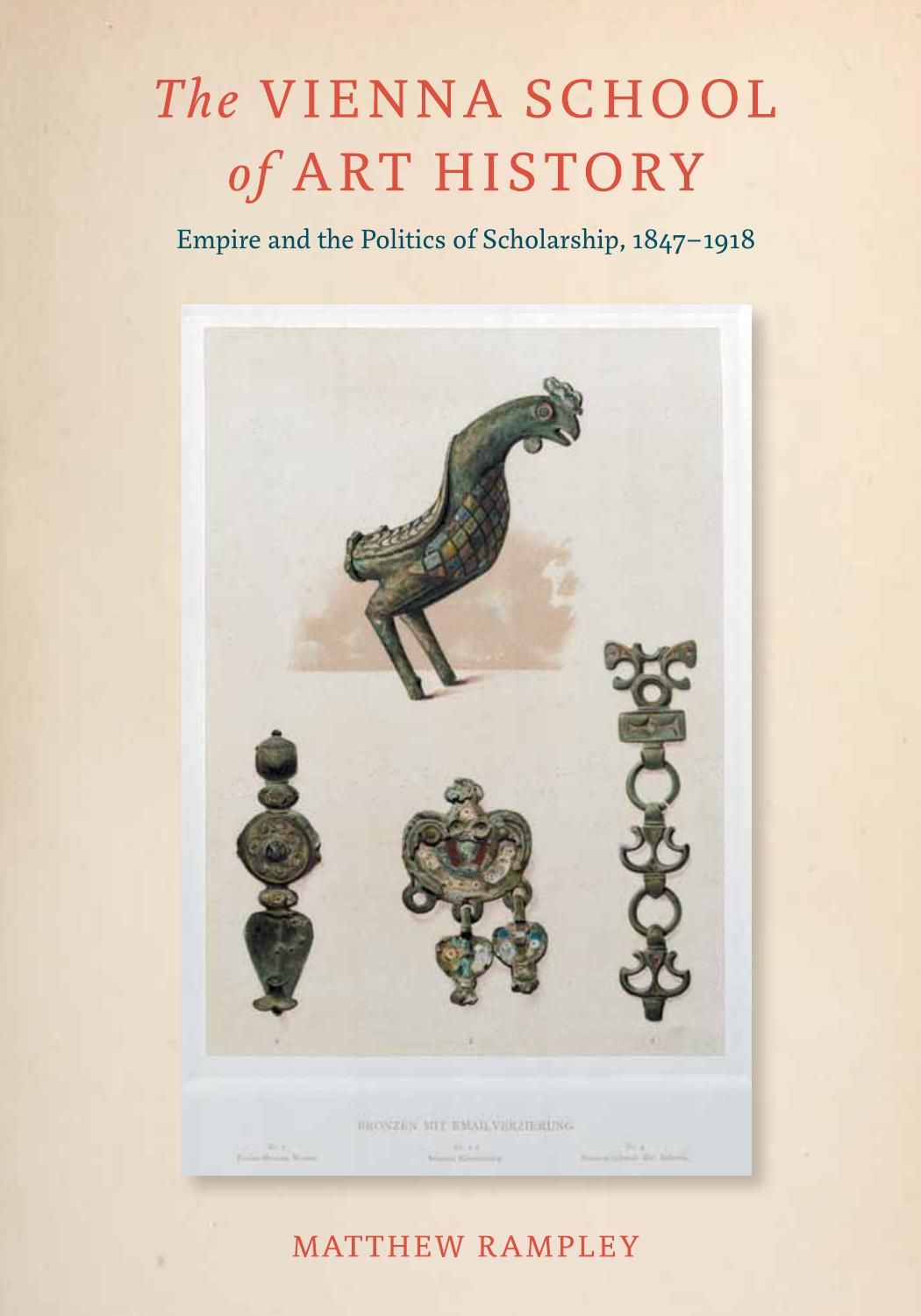 The Vienna School of Art History: Empire and the Politics of Scholarship, 1847â1918 by Matthew Rampl