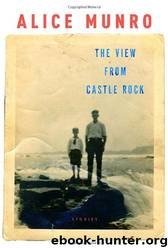 The View From Castle Rock: Stories by Alice Munro