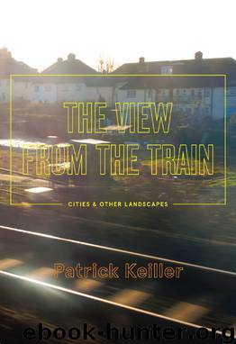 The View From the Train by Patrick Keiller
