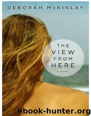 The View from Here by Deborah Mckinlay & Deborah McKinlay