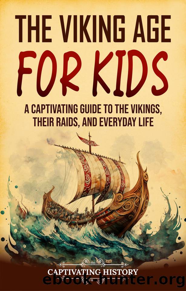 The Viking Age for Kids: A Captivating Guide to the Vikings, Their Raids, and Everyday Life by History Captivating