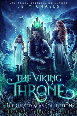The Viking Throne: The Cursed Seas Collection by JB Michaels & Cursed Seas & Charmed Legacy