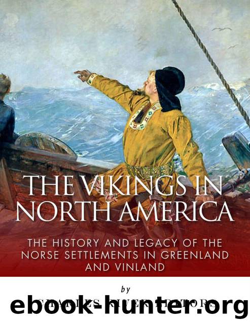 The Vikings in North America: The History and Legacy of the Norse Settlements in Greenland and Vinland by Charles River Editors