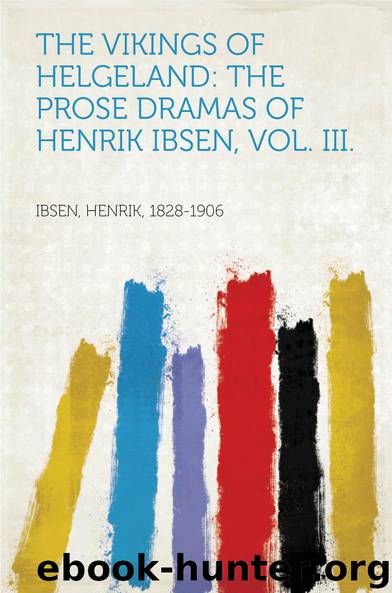 The Vikings of Helgeland: The Prose Dramas Of Henrik Ibsen, Vol. III. by Ibsen Henrik 1828-1906