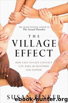 The Village Effect: How Face-to-Face Contact Can Make Us Healthier and Happier by Susan Pinker