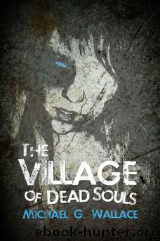 The Village of Dead Souls: A Zombie Novel by Michael Wallace