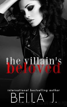 The Villain's Beloved: A Dark Romance Novel (The Villain's Duet Book 2) by Bella J