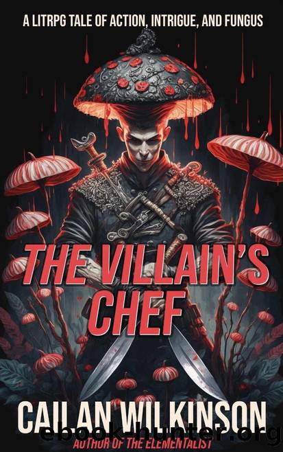 The Villain's Chef: A LitRPG Adventure by Cailan Wilkinson