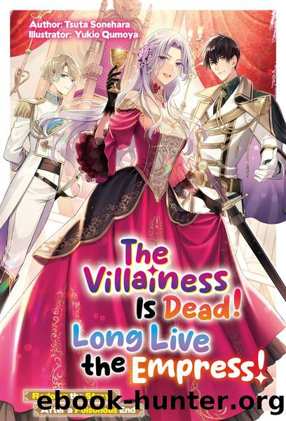 The Villainess Is Dead! Long Live the Empress! Redoing the Story After a Poisonous End: Volume 1 [Parts 1 to 8] by Tsuta Sonehara
