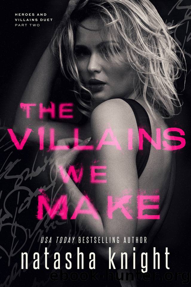 The Villains We Make (Heroes and Villains Duet Book 2) by Natasha Knight