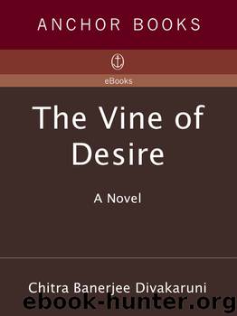 The Vine of Desire: A Novel by Chitra Banerjee Divakaruni