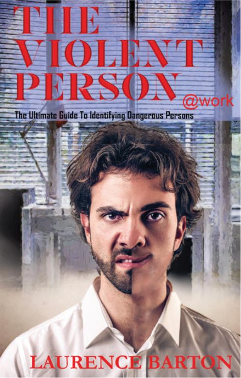 The Violent Person atâ¯Work: The Ultimate Guide to Identifying Dangerous Persons by Laurence Barton