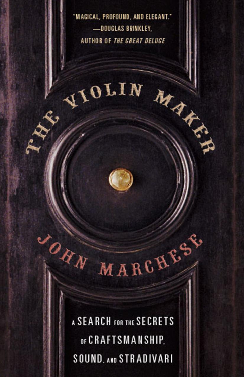 The Violin Maker: A Search for the Secrets of Craftsmanship, Sound, and Stradivari (P.S.) by John Marchese