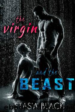 The Virgin and the Beast: a Dark Erotic Beauty and the Beast Tale by Stasia Black