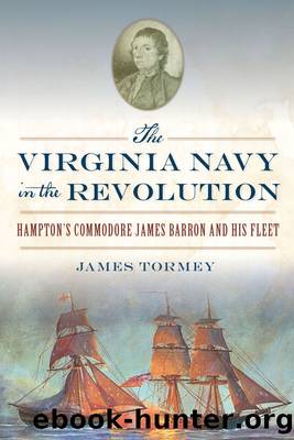 The Virginia Navy in the Revolution: Hampton's Commodore James Barron and His Fleet by James Tormey