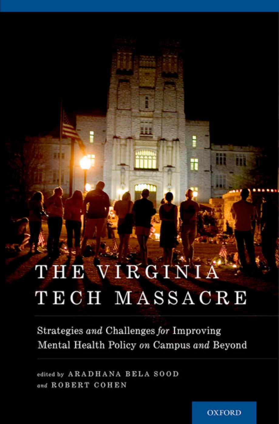 The Virginia Tech Massacre: Strategies and Challenges for Improving Mental Health Policy on Campus and Beyond by Aradhana Bela Sood Robert Cohen