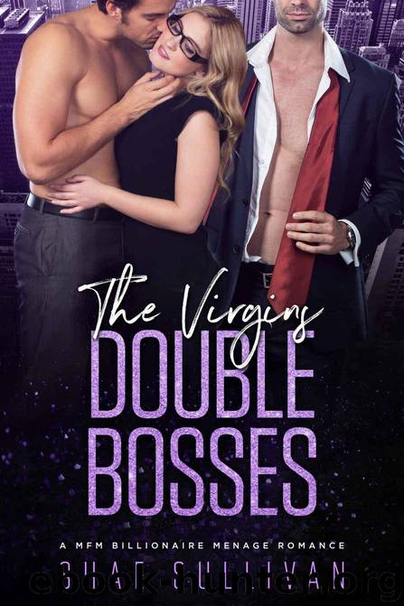 The Virgins Double Bosses: A MFM Billionaire Menage Romance by Sullivan Shae