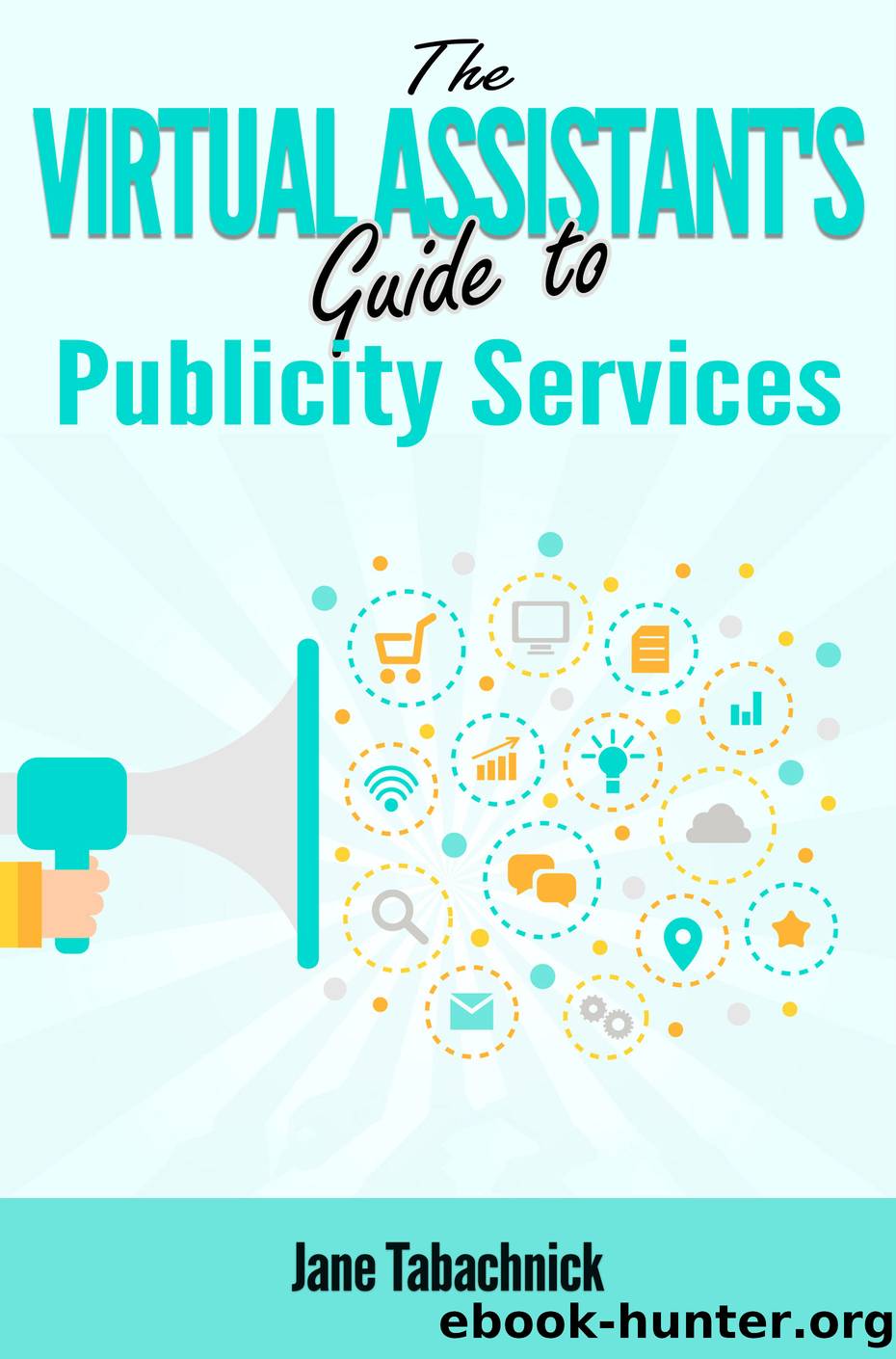 The Virtual Assistant's Guide to Publicity Services by Jane Tabachnick