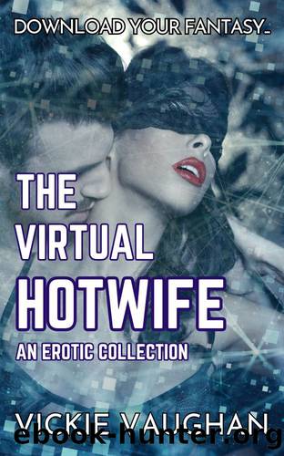 The Virtual Hotwife Collection by Vaughan Vickie