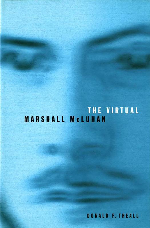 The Virtual Marshall McLuhan by Donald Theall