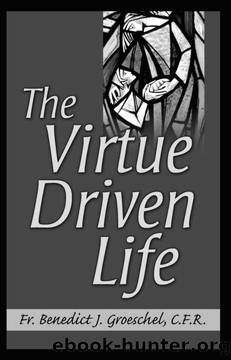 The Virtue Driven Life by Benedict J. Groeschel