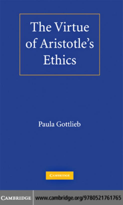 The Virtue of Aristotle's Ethics by Paula Gottlieb
