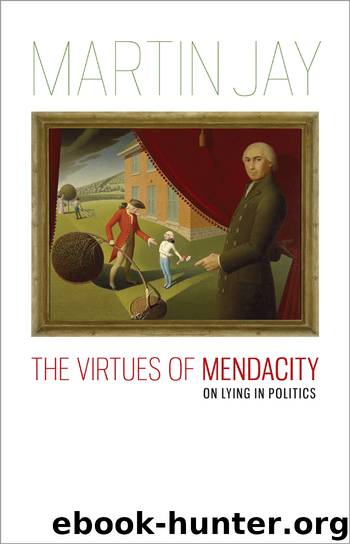 The Virtues of Mendacity by Martin; Jay