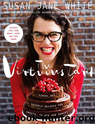 The Virtuous Tart: Sinful but Saintly Recipes for Sweets, Treats and Snacks by White Susan Jane