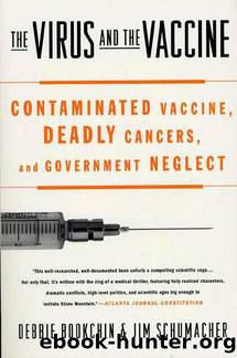 The Virus and the Vaccine: The True Story of a Cancer-Causing Monkey Virus, Contaminated Polio Vaccine, and the Millions of Americans Exposed [2013] by Debbie Bookchin