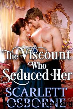 The Viscount Who Seduced Her_Steamy Historical Regency by Scarlett Osborne