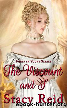 The Viscount and I (Forever Yours Book 3) by Stacy Reid