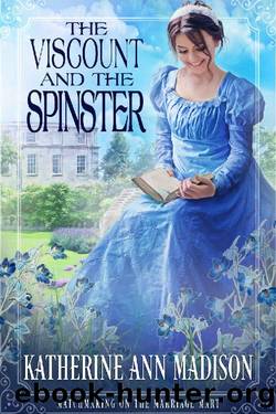 The Viscount and the Spinster: Sweet Regency Romance (Matchmaking on the Marriage Mart Book 4) by Katherine Ann Madison