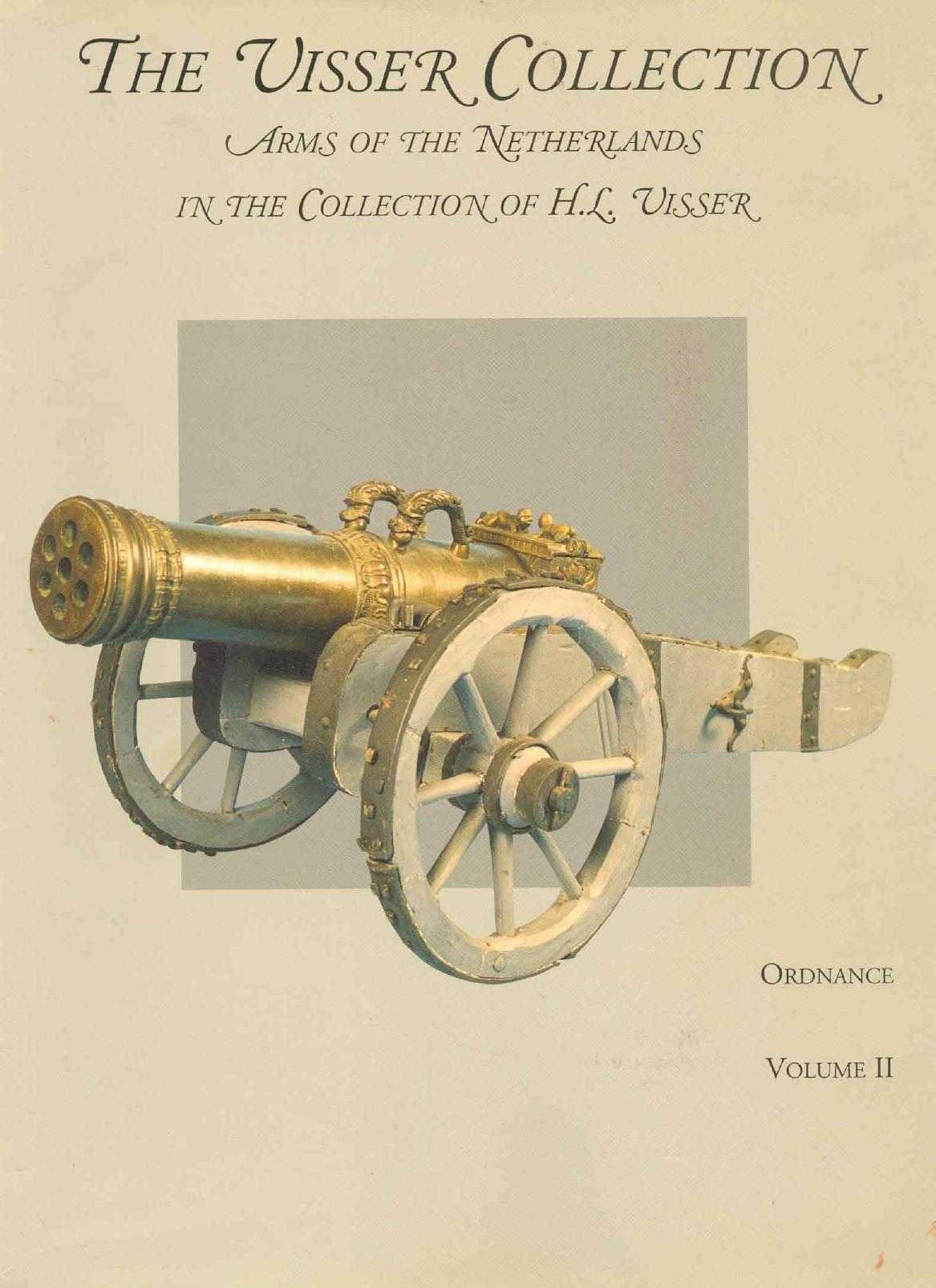 The Visser Collection: Arms of the Netherlands in te Collection of H.L. Visser. Volume II Ordnance by Unknow