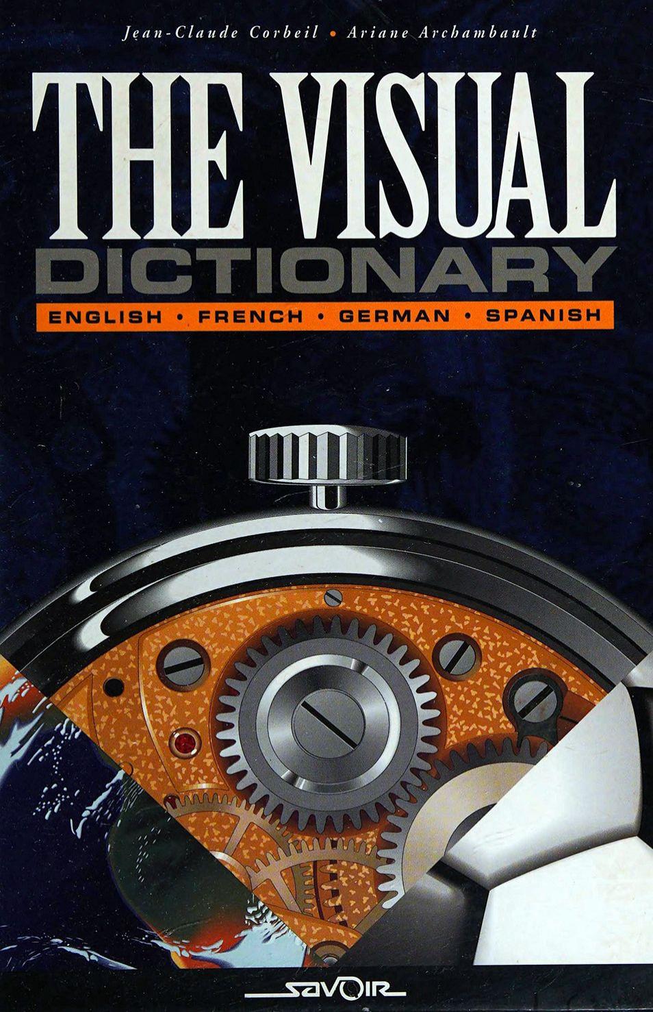 The Visual Dictionary - English, French, German, Spanish by Jean-Claude Corbeil Ariane Archambault