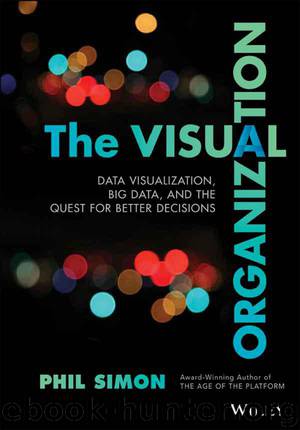 The Visual Organization: Data Visualization, Big Data, and the Quest for Better Decisions (Wiley and SAS Business Series) by Phil Simon