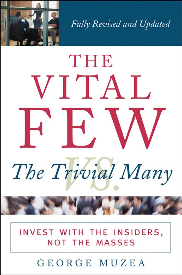 The Vital Few vs. the Trivial Many: Invest With the Insiders, Not the Masses by Muzea George