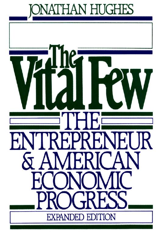 The Vital Few: The Entrepreneur and American Economic Progress by Jonathan Hughes
