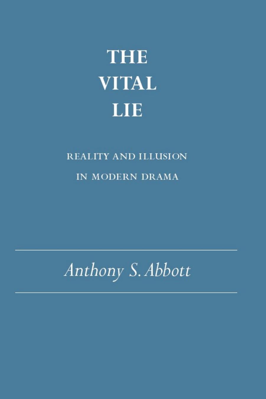 The Vital Lie: Reality and Illusion in Modern Drama by Anthony S. Abbott