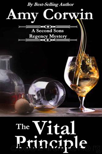 The Vital Principle: Featuring Knighton Gaunt and Prudence Barnard, 1819 (A Second Sons Inquiry Agency Regency Mystery) by Amy Corwin
