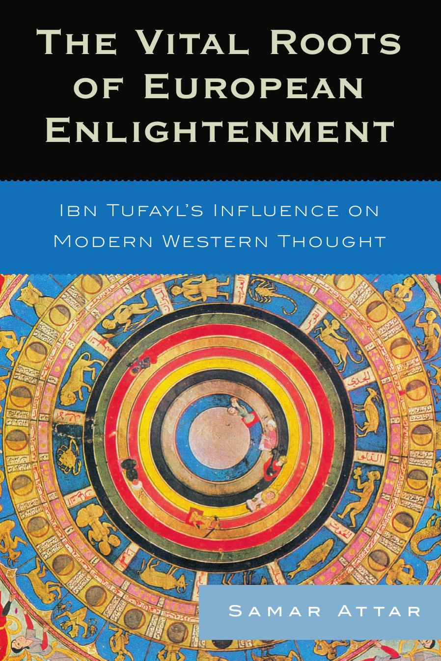 The Vital Roots of European Enlightenment: Ibn Tufayl's Influence on Modern by Unknow
