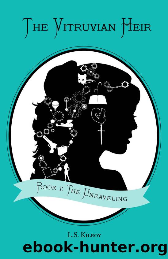 The Vitruvian Heir: Book I: The Unraveling (The Vitruvian Heir Trilogy 1) by L.S. Kilroy
