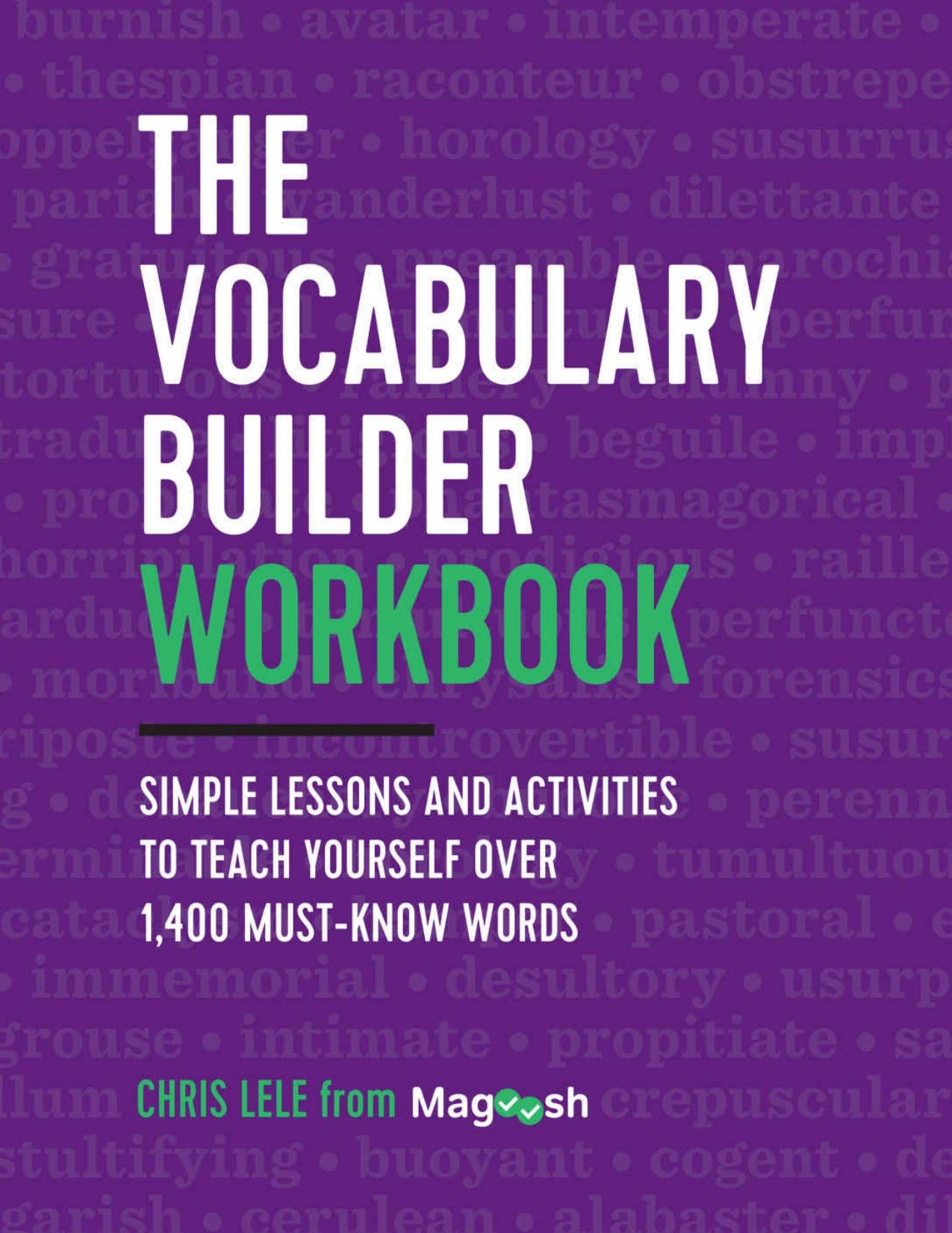 The Vocabulary Builder Workbook: Simple Lessons and Activities to Teach Yourself Over 1,400 Must-Know Words by Magoosh & Chris Lele