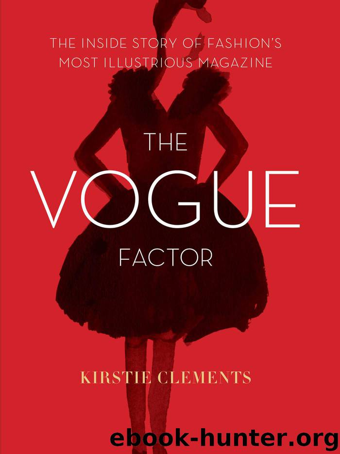 The Vogue Factor: The Inside Story of Fashion's Most Illustrious Magazine by Clements Kirstie