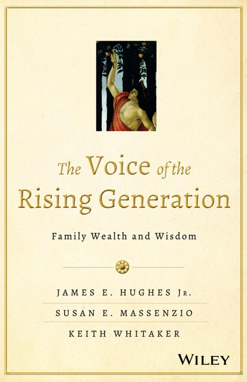 The Voice of the Rising Generation: Family Wealth and Wisdom by James E. Hughes Jr. Susan E. Massenzio Keith Whitaker