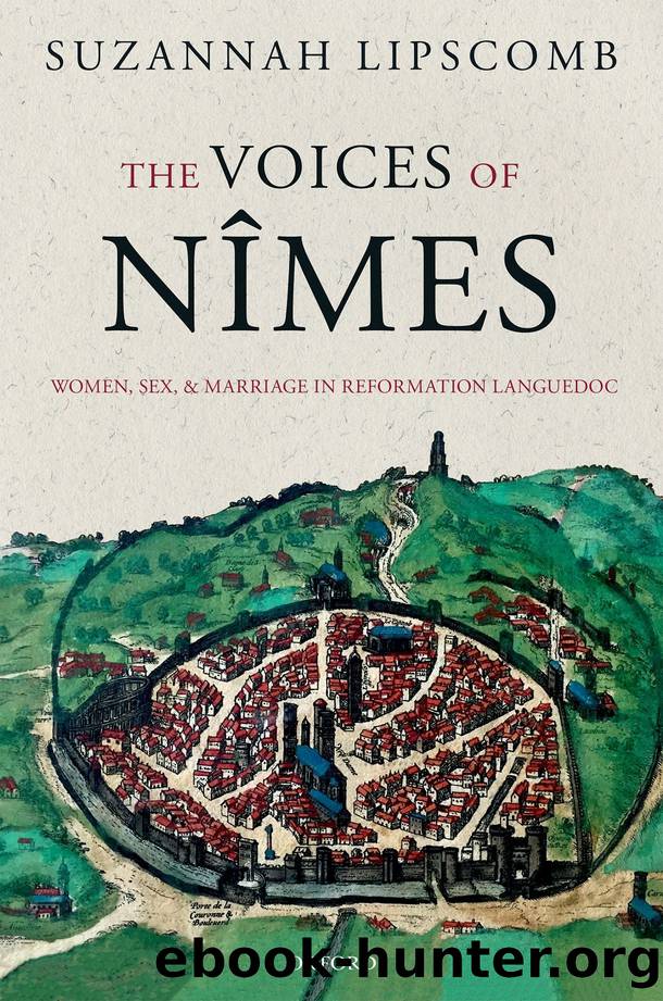 The Voices of NÃ®mes: Women, Sex, and Marriage in Reformation Languedoc by Lipscomb Suzannah;