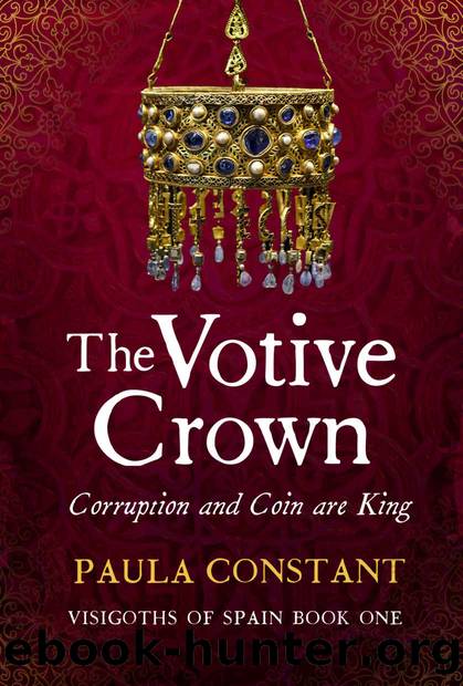 The Votive Crown: Coin and Corruption are King (Visigoths of Spain Book 1) by Paula Constant